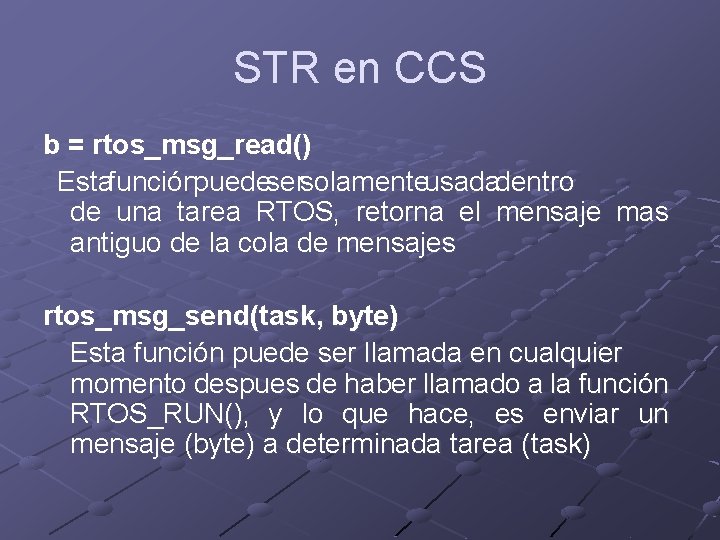 STR en CCS b = rtos_msg_read() Estafunciónpuedesersolamenteusadadentro de una tarea RTOS, retorna el mensaje