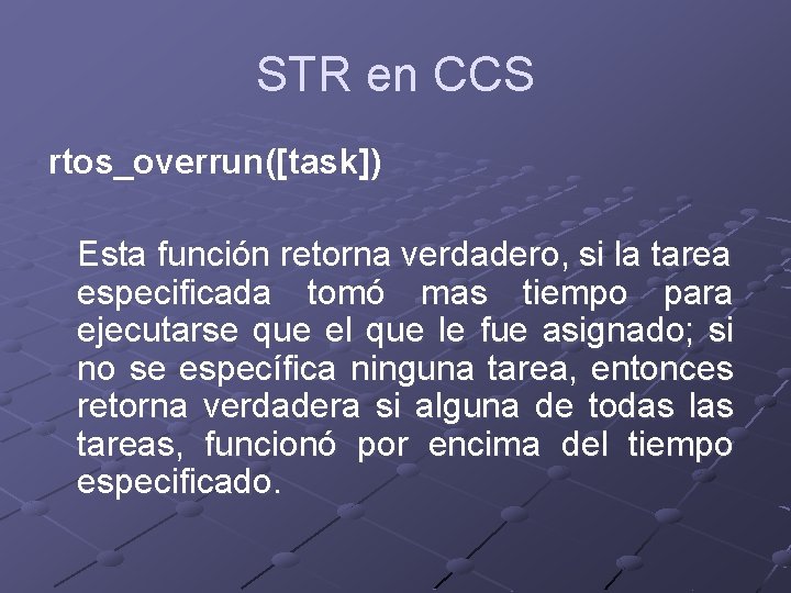 STR en CCS rtos_overrun([task]) Esta función retorna verdadero, si la tarea especificada tomó mas