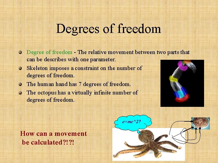 Degrees of freedom Degree of freedom - The relative movement between two parts that