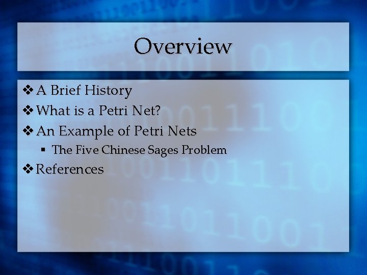 Overview v A Brief History v What is a Petri Net? v An Example