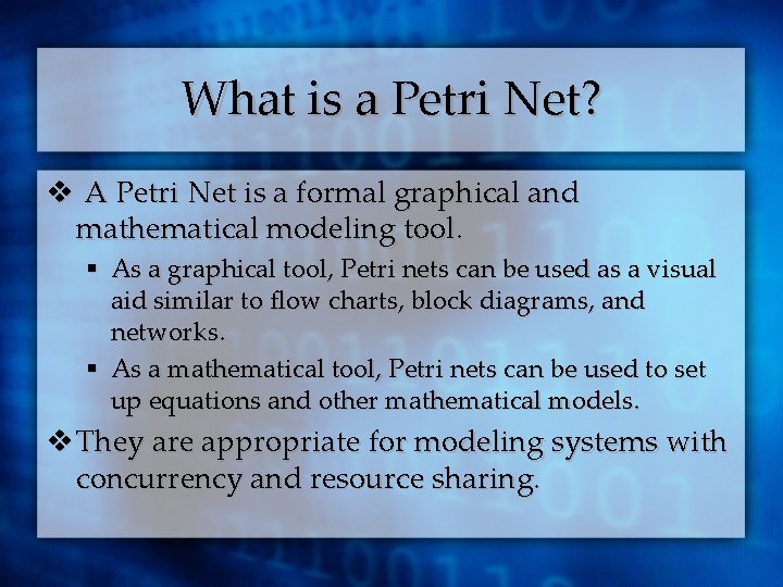 What is a Petri Net? v A Petri Net is a formal graphical and