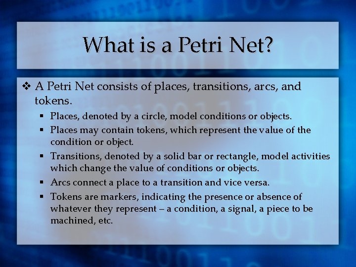 What is a Petri Net? v A Petri Net consists of places, transitions, arcs,