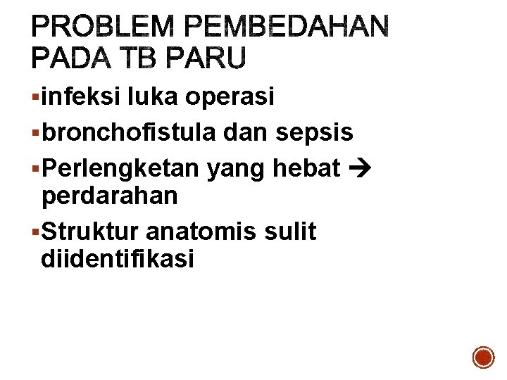 §infeksi luka operasi §bronchofistula dan sepsis §Perlengketan yang hebat perdarahan §Struktur anatomis sulit diidentifikasi