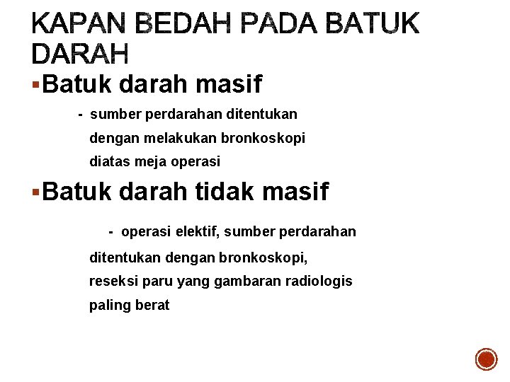 §Batuk darah masif - sumber perdarahan ditentukan dengan melakukan bronkoskopi diatas meja operasi §Batuk