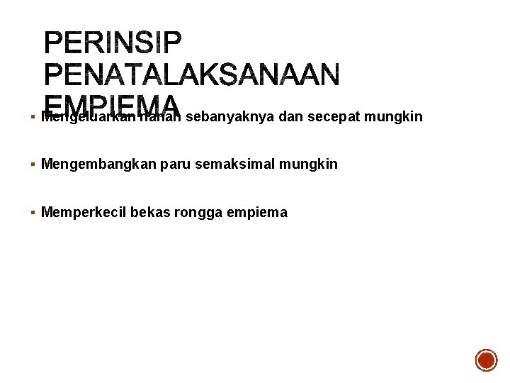 § Mengeluarkan nanah sebanyaknya dan secepat mungkin § Mengembangkan paru semaksimal mungkin § Memperkecil