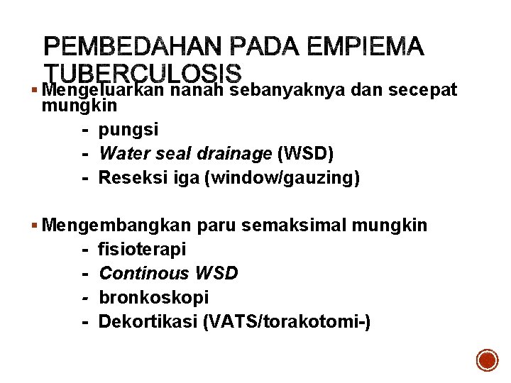 § Mengeluarkan nanah sebanyaknya dan secepat mungkin - pungsi - Water seal drainage (WSD)