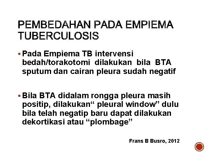 § Pada Empiema TB intervensi bedah/torakotomi dilakukan bila BTA sputum dan cairan pleura sudah