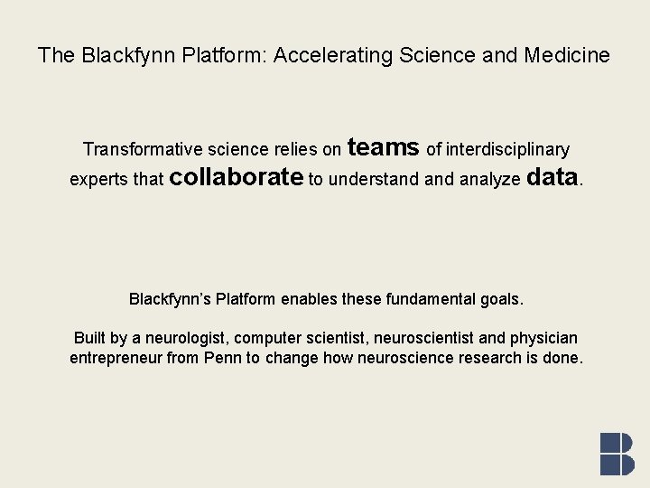 The Blackfynn Platform: Accelerating Science and Medicine Transformative science relies on teams of interdisciplinary