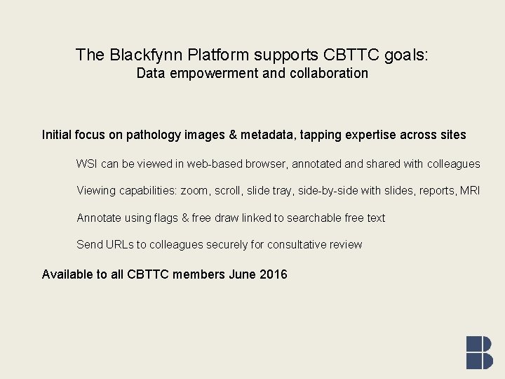 The Blackfynn Platform supports CBTTC goals: Data empowerment and collaboration Initial focus on pathology