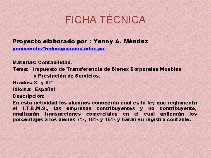 FICHA TÉCNICA Proyecto elaborado por : Yenny A. Méndez yeniméndez@educapanamá. educ. pa. Materias: Contabilidad.