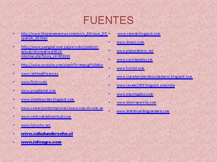 FUENTES • http: //www. thepanamanews. com/pn/v_09/issue_07/ • spanish_03. html • http: //www. padigital. com.