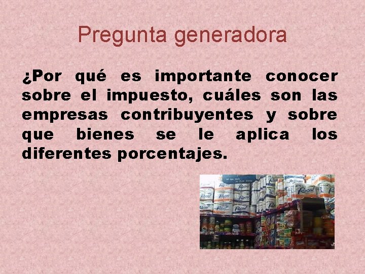 Pregunta generadora ¿Por qué es importante conocer sobre el impuesto, cuáles son las empresas