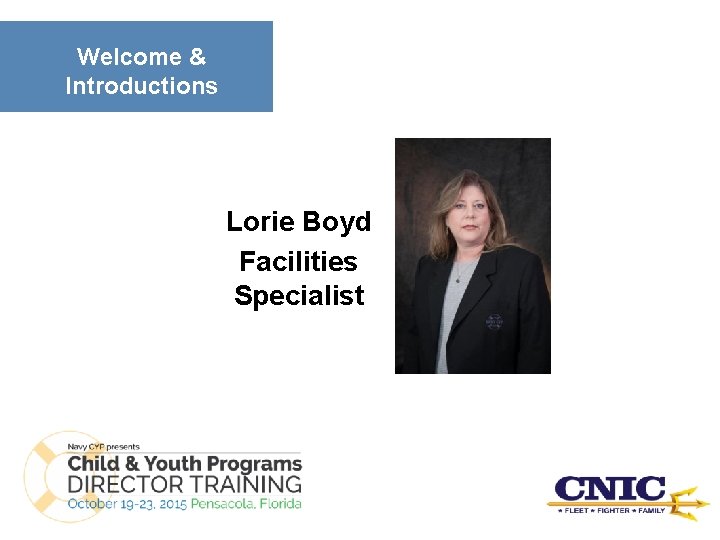 Welcome & Introductions Lorie Boyd Facilities Specialist 