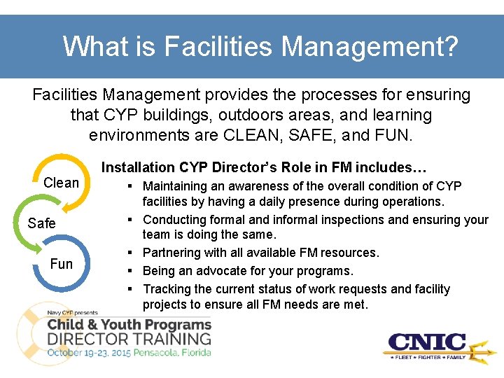 What is Facilities Management? Facilities Management provides the processes for ensuring that CYP buildings,