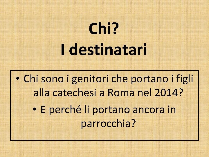 Chi? I destinatari • Chi sono i genitori che portano i figli alla catechesi