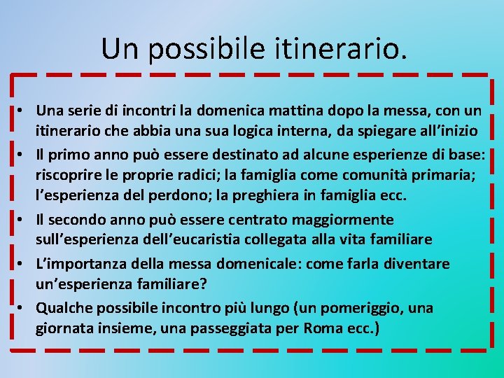 Un possibile itinerario. • Una serie di incontri la domenica mattina dopo la messa,