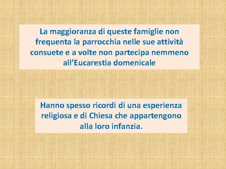 La maggioranza di queste famiglie non frequenta la parrocchia nelle sue attività consuete e