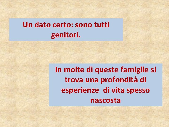 Un dato certo: sono tutti genitori. In molte di queste famiglie si trova una