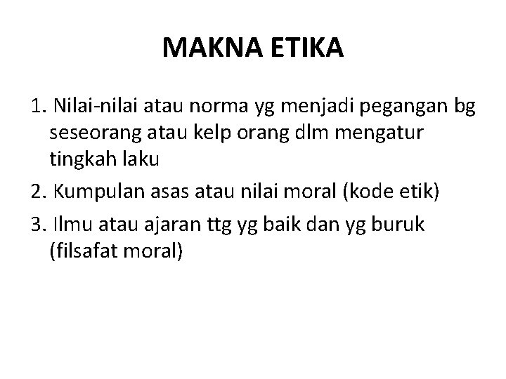 MAKNA ETIKA 1. Nilai-nilai atau norma yg menjadi pegangan bg seseorang atau kelp orang