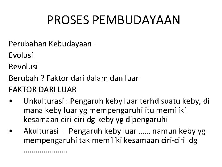 PROSES PEMBUDAYAAN Perubahan Kebudayaan : Evolusi Revolusi Berubah ? Faktor dari dalam dan luar