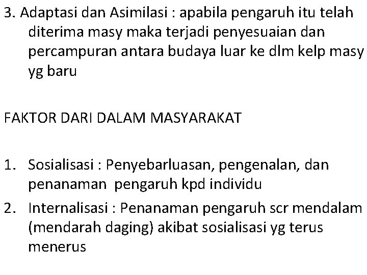 3. Adaptasi dan Asimilasi : apabila pengaruh itu telah diterima masy maka terjadi penyesuaian