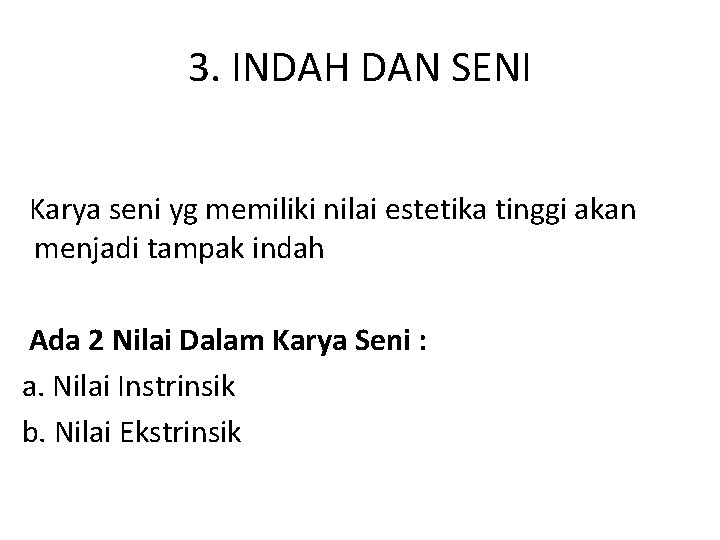 3. INDAH DAN SENI Karya seni yg memiliki nilai estetika tinggi akan menjadi tampak