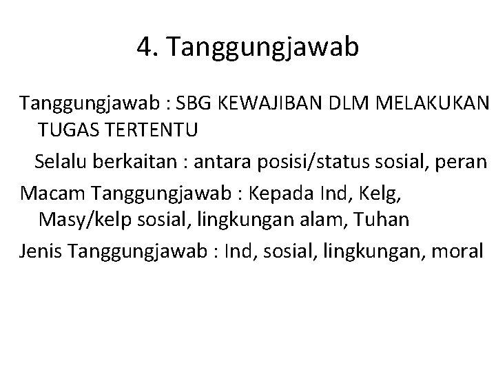 4. Tanggungjawab : SBG KEWAJIBAN DLM MELAKUKAN TUGAS TERTENTU Selalu berkaitan : antara posisi/status