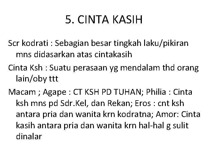 5. CINTA KASIH Scr kodrati : Sebagian besar tingkah laku/pikiran mns didasarkan atas cintakasih