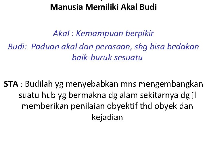 Manusia Memiliki Akal Budi Akal : Kemampuan berpikir Budi: Paduan akal dan perasaan, shg