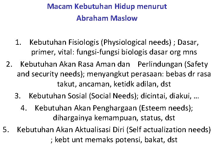 Macam Kebutuhan Hidup menurut Abraham Maslow 1. Kebutuhan Fisiologis (Physiological needs) ; Dasar, primer,