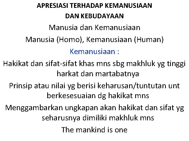 APRESIASI TERHADAP KEMANUSIAAN DAN KEBUDAYAAN Manusia dan Kemanusiaan Manusia (Homo), Kemanusiaan (Human) Kemanusiaan :