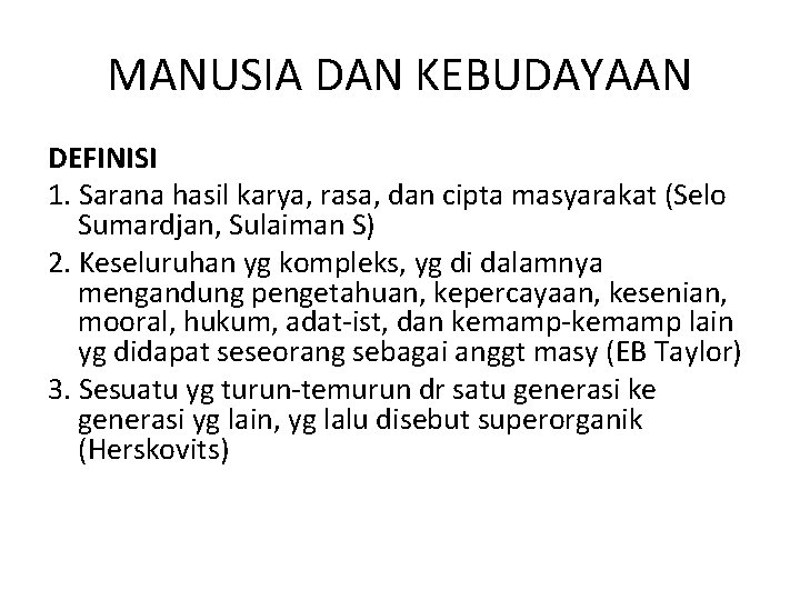 MANUSIA DAN KEBUDAYAAN DEFINISI 1. Sarana hasil karya, rasa, dan cipta masyarakat (Selo Sumardjan,