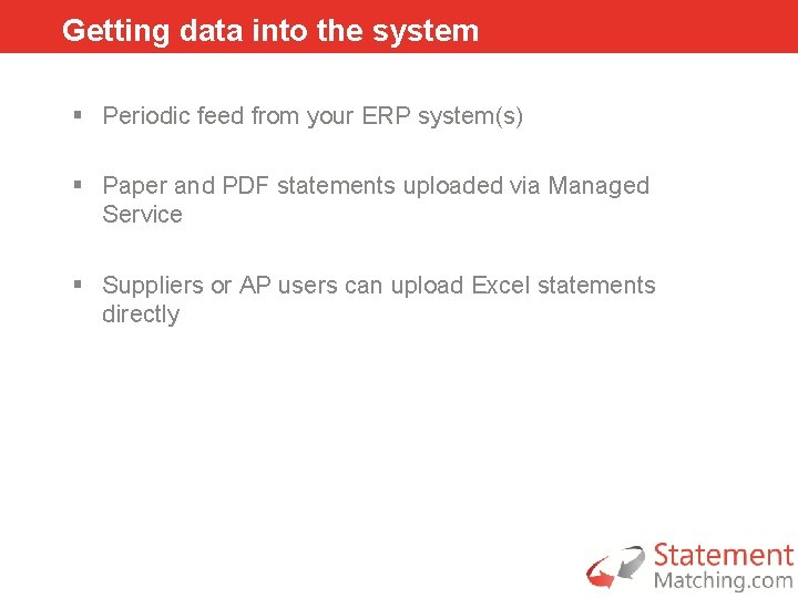 Getting data into the system § Periodic feed from your ERP system(s) § Paper