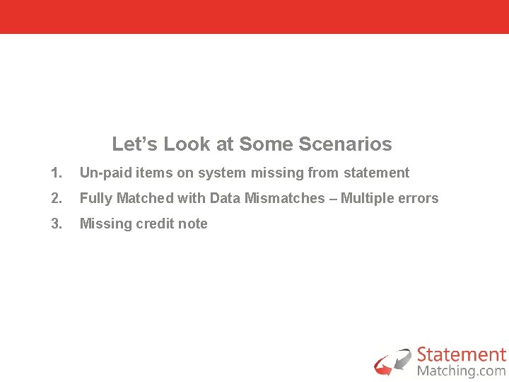 Let’s Look at Some Scenarios 1. Un-paid items on system missing from statement 2.