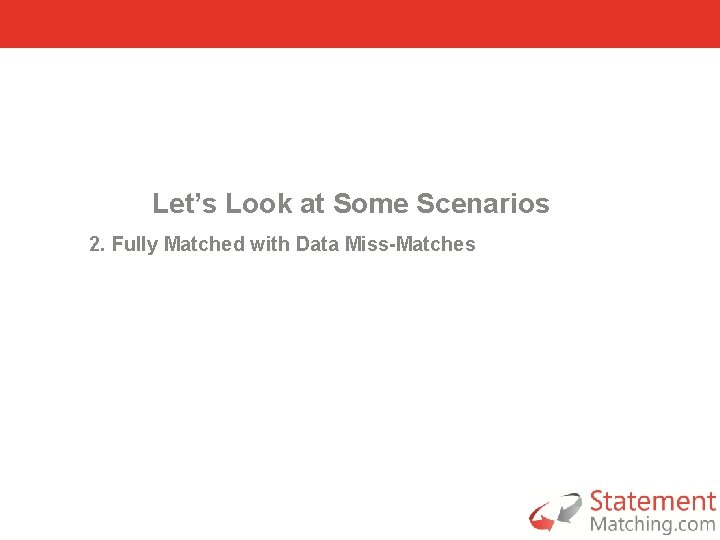 Let’s Look at Some Scenarios 2. Fully Matched with Data Miss-Matches 