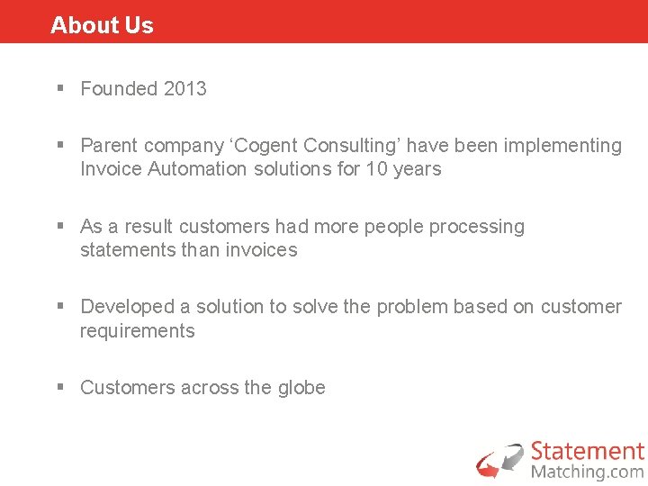 About Us § Founded 2013 § Parent company ‘Cogent Consulting’ have been implementing Invoice