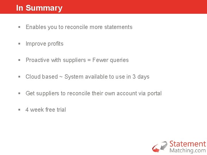 In Summary § Enables you to reconcile more statements § Improve profits § Proactive
