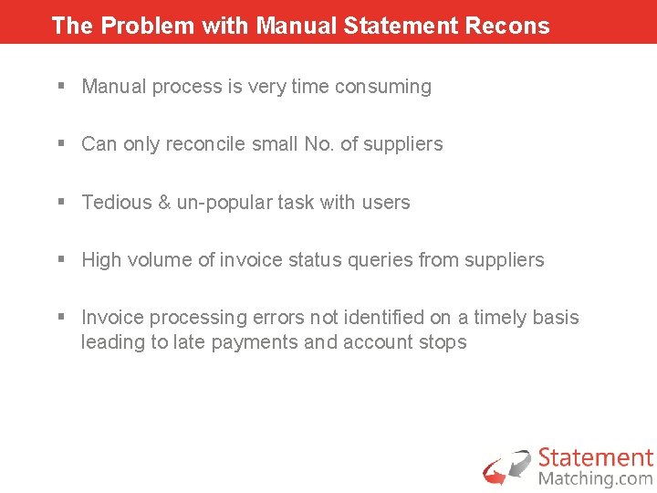 The Problem with Manual Statement Recons § Manual process is very time consuming §