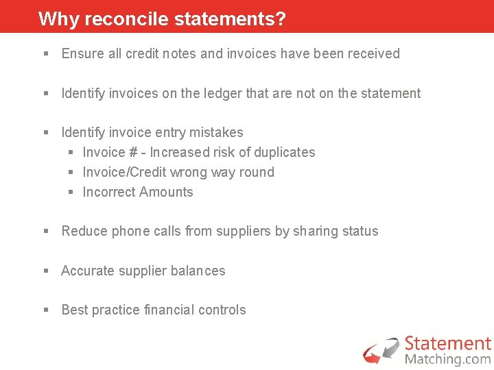 Why reconcile statements? § Ensure all credit notes and invoices have been received §