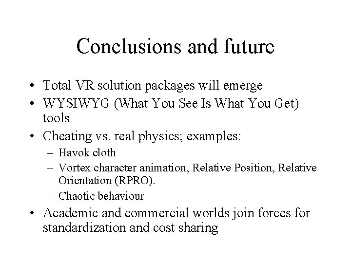 Conclusions and future • Total VR solution packages will emerge • WYSIWYG (What You