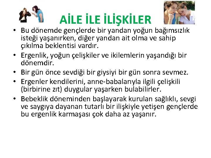 AİLE İLİŞKİLER • Bu dönemde gençlerde bir yandan yoğun bağımsızlık isteği yaşanırken, diğer yandan