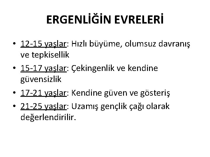 ERGENLİĞİN EVRELERİ • 12 -15 yaşlar: Hızlı büyüme, olumsuz davranış ve tepkisellik • 15