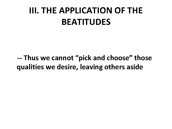 III. THE APPLICATION OF THE BEATITUDES -- Thus we cannot “pick and choose” those