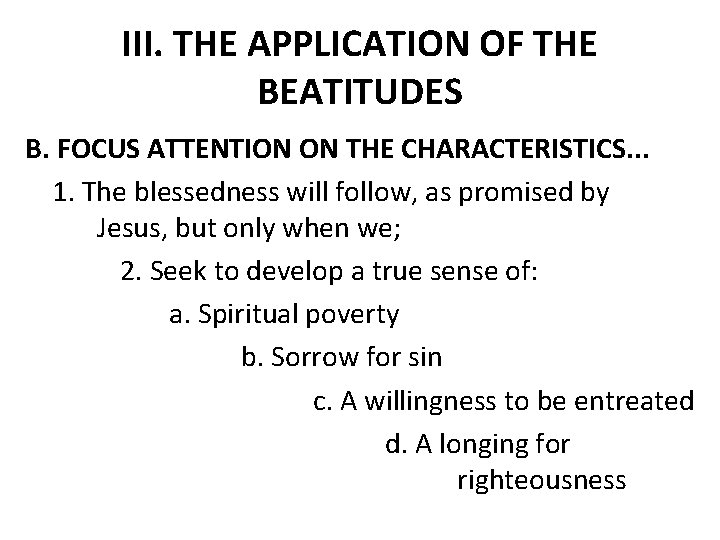 III. THE APPLICATION OF THE BEATITUDES B. FOCUS ATTENTION ON THE CHARACTERISTICS. . .