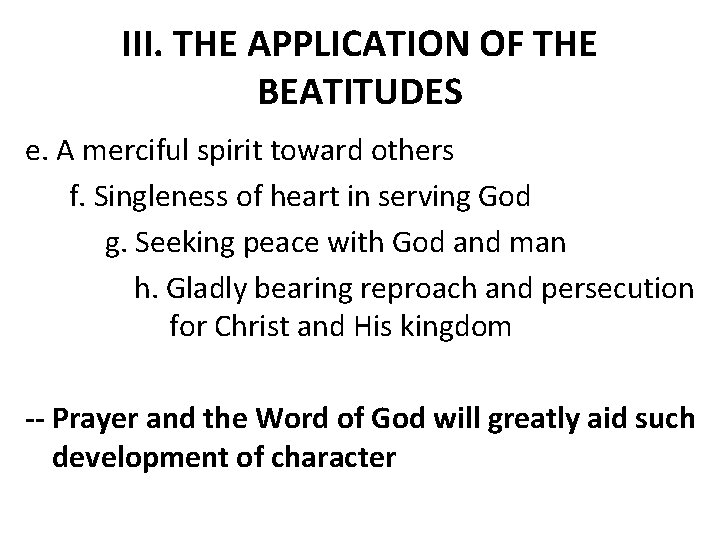 III. THE APPLICATION OF THE BEATITUDES e. A merciful spirit toward others f. Singleness