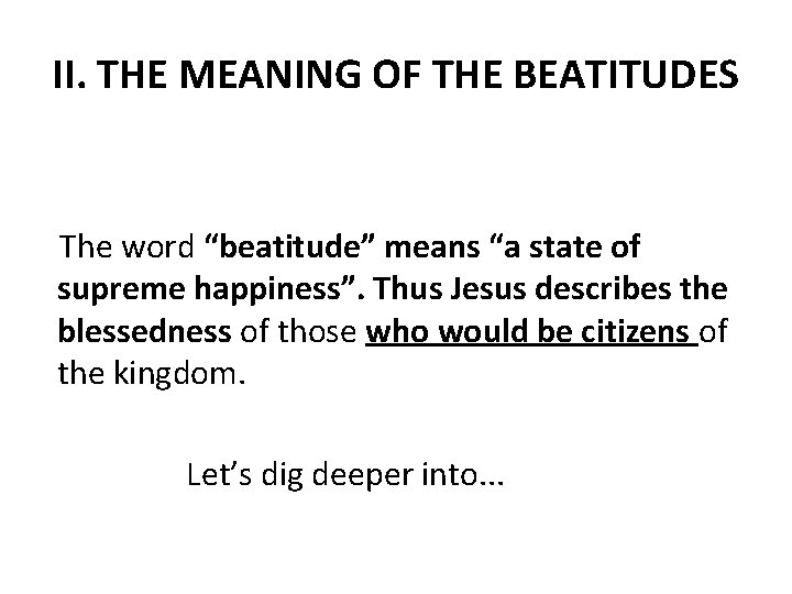 II. THE MEANING OF THE BEATITUDES The word “beatitude” means “a state of supreme