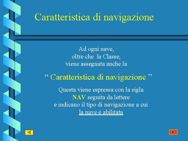 Caratteristica di navigazione Ad ogni nave, oltre che la Classe, viene assegnata anche la