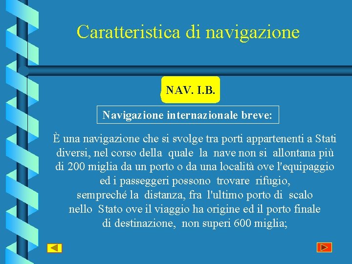 Caratteristica di navigazione NAV. I. B. Navigazione internazionale breve: È una navigazione che si