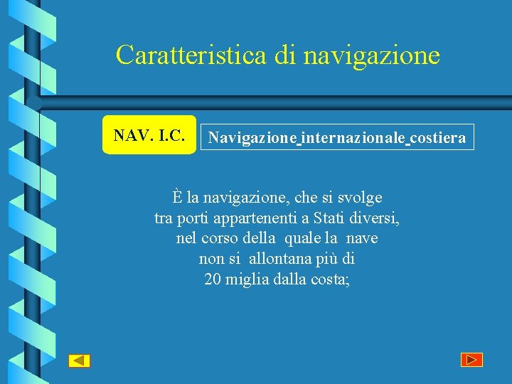 Caratteristica di navigazione NAV. I. C. Navigazione internazionale costiera È la navigazione, che si