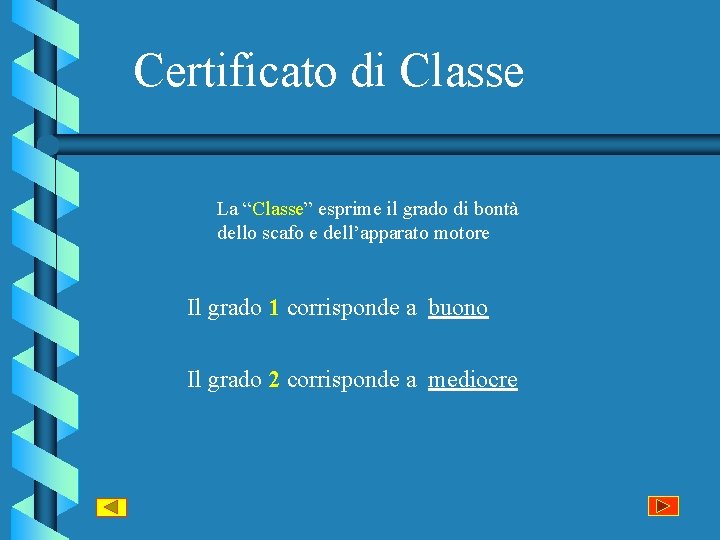 Certificato di Classe La “Classe” esprime il grado di bontà dello scafo e dell’apparato